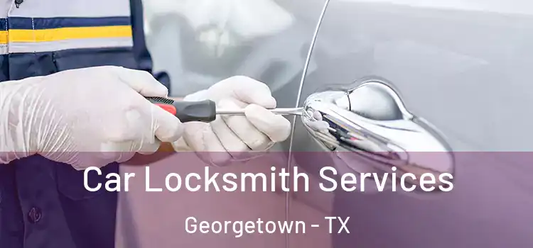 Car Locksmith Services Georgetown - TX