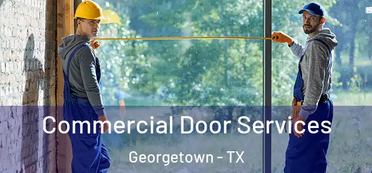 Commercial Door Services Georgetown - TX