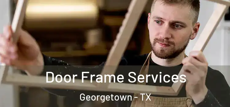 Door Frame Services Georgetown - TX