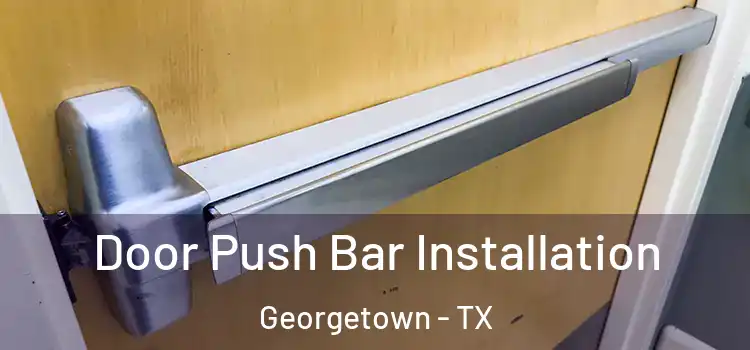 Door Push Bar Installation Georgetown - TX