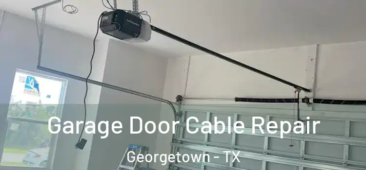  Garage Door Cable Repair Georgetown - TX