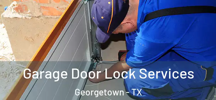 Garage Door Lock Services Georgetown - TX