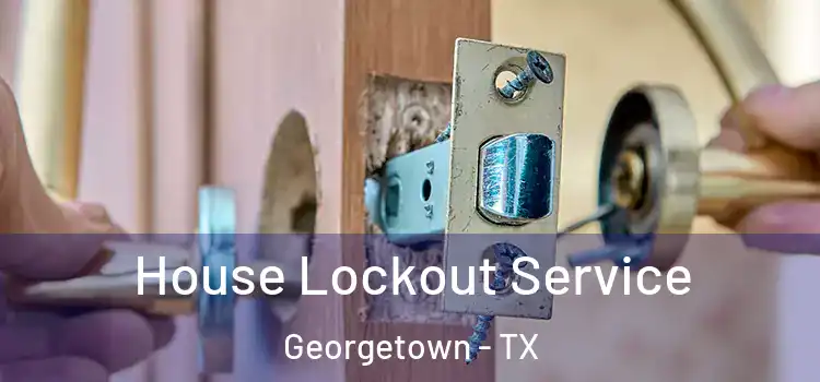 House Lockout Service Georgetown - TX