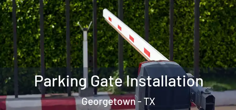Parking Gate Installation Georgetown - TX